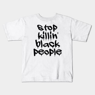 Stop Killing Black People - Black Lives Matter Kids T-Shirt